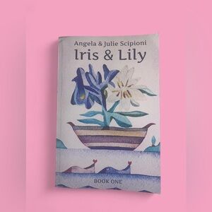 ‘Iris & Lily’ | Angela & Julie Scipioni Book One